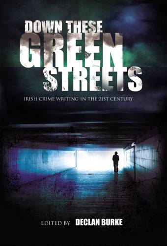 Down These Green Streets: Irish Crime Writing in the Twenty-First Century (Paperback)