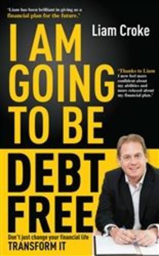 I am Going to be Debt Free: Don't Just Change Your Financial Life - Transform it (Paperback)
