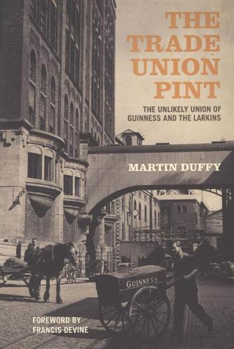 The Trade Union Pint: The Unlikely Union of Guinness and the Larkins (Paperback)