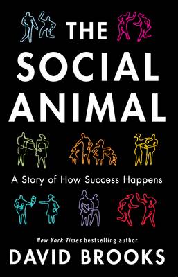 The Social Animal: How We Become the People We are, Why We Do the Things We Do (Paperback)
