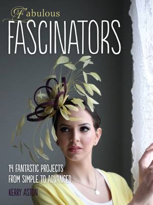 Fabulous Fascinators by Kerry Aston 