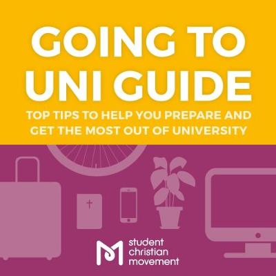 Going to Uni Guide: Top Tips to Help You Prepare and Get the Most Out of University (Paperback)