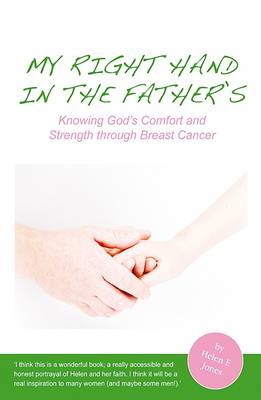 My Right Hand in the Father's: Knowing God's Comfort and Strength Through Breast Cancer (Paperback)