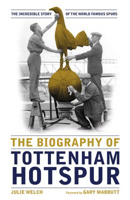 Tottenham Hotspur: The Biography (Hardback)