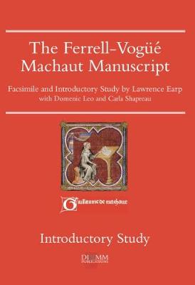The Ferrell-Vogue Machaut Manuscript: Facsimile and Introductory Study - DIAMM Facsimiles 5 (Hardback)