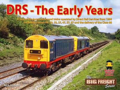 DRS - The Early Years: A Look at the Locomotives and Trains Operated by Direct Rail Services from 1996 Including Classes 08,20,37,47,57,87 and the Delivery of the Class 66 (Hardback)