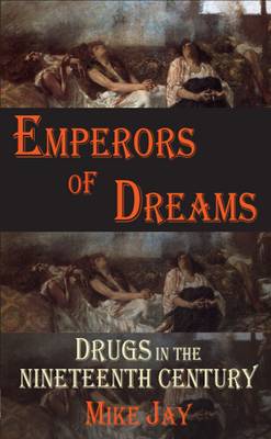 Emperors of Dreams: Drugs in the Nineteenth Century (Paperback)