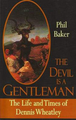 The Devil is a Gentleman: The Life and Times of Dennis Wheatley - Biography/Dark Masters (Paperback)