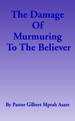 The Damage of Murmuring to the Believer (Paperback)