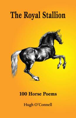 The Royal Stallion - 100 Horse Poems (Paperback)