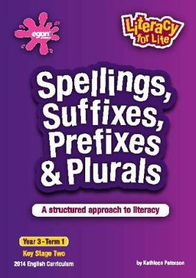 Spellings, Suffixes, Prefixes & Plurals Year 3 Term1: A Structured Approach to Literacy - Literacy for Life 10 (Paperback)