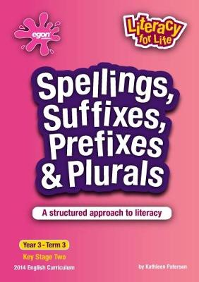 Spellings, Suffixes, Prefixes & Plurals Year 3 Term 3: A Structured Approach to Literacy - Literacy for Life 12 (Paperback)