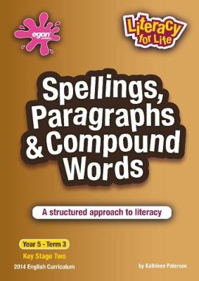 Spellings, Paragraphs & Compound Words Year 5 Term 3: A structured approach to literacy - Literacy for Life 18 (Paperback)