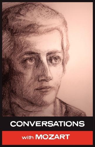Conversations with Mozart: In His Own Words - Conversations with... No. 6 (Paperback)