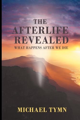 The Afterlife Revealed: What Happens After We Die (Paperback)