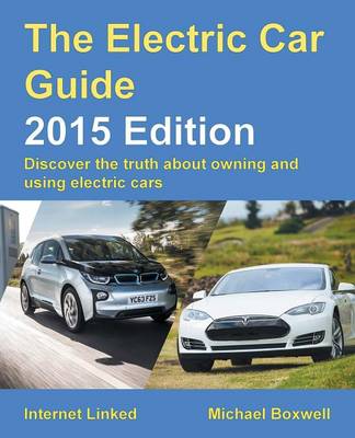 The Electric Car Guide 2015: Discover the Truth About Owning and Using Electric Cars (Paperback)