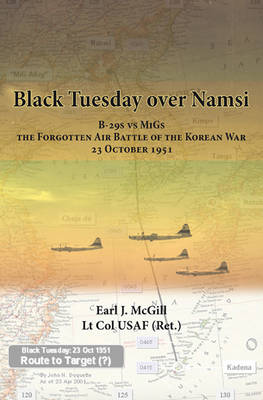 Black Tuesday Over Namsi: B-29s vs Migs - the Forgotten Air Battle of the Korean War, 23 October 1951 (Hardback)