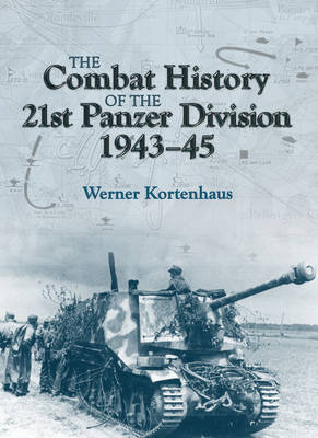 The Combat History of the 21st Panzer Division 1943-45 (Hardback)