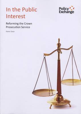 In the Public Interest: Reforming the Crown Prosecution Service (Paperback)