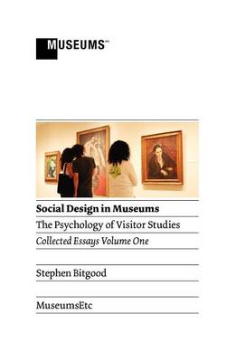 Social Design in Museums: The Psychology of Visitor Studies Volume One (Hardback)