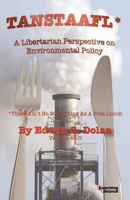 TANSTAAFL (There Ain't No Such Thing As A Free Lunch) - A Libertarian Perspective on Environmental Policy (Paperback)