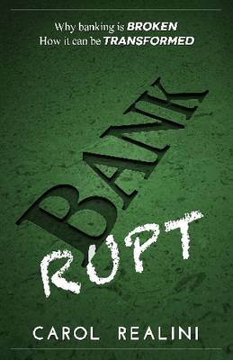 Bankrupt: Why Banking is Broken. How it Can be Transformed. (Paperback)