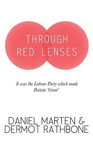 Through Red Lenses - It Was the Labour Party That Made Britain Great (Paperback)