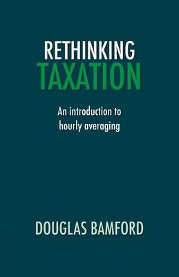 Rethinking Taxation - An Introduction to Hourly Averaging (Paperback)