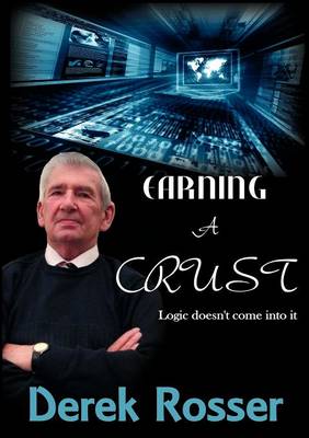 Earning a Crust: Logic Doesn't Come into it (Paperback)