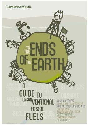 To the Ends of the Earth: A Guide to Unconventional Fossil Fuels (Paperback)