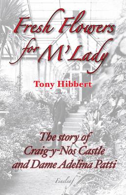 Fresh Flowers for M'Lady: The Story of Craig-Y-Nos Castle and Dame Adelina Patti (Paperback)