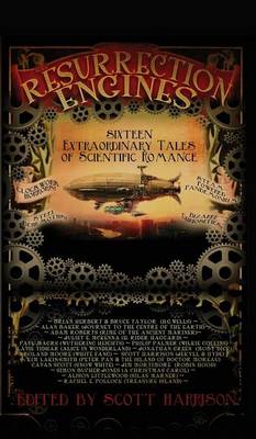 Resurrection Engines: 16 Extraordinary Tales of Scientific Romance - Snowbooks Anthologies (Hardback)