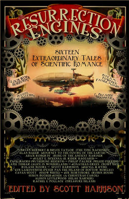 Resurrection Engines: 16 Extraordinary Tales of Scientific Romance - Snowbooks Anthologies (Paperback)