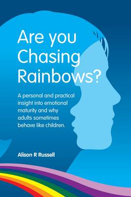 Are You Chasing Rainbows?: A Practical Insight into Emotional Maturity and Why Adults Sometimes Behave Like Children (Paperback)