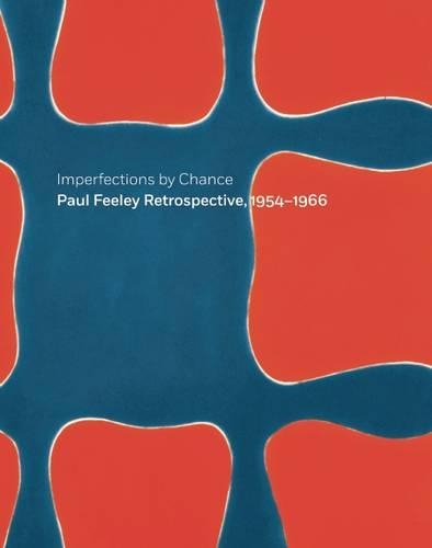 Imperfections By Chance: Paul Feeley Retrospective, 1954-1966 (Hardback)