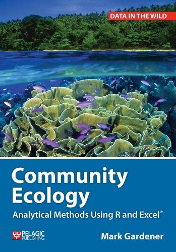 Community Ecology: Analytical Methods Using R and Excel - Data in the Wild (Paperback)