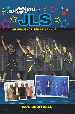 JLS: We Love You... JLS: An Unauthorised 2012 Annual 2012 (Hardback)