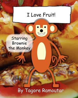 I Love Fruit!: Starring Brownie the Monkey - Brownie the Monkey Books 1 (Paperback)