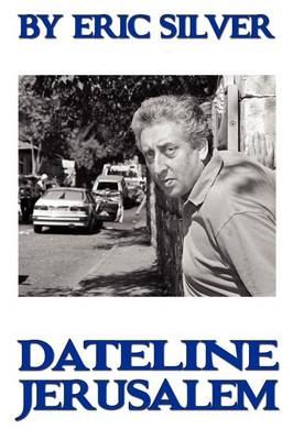 By Eric Silver, Dateline: Jerusalem: Reporting the Middle East 1967-2008 (Paperback)