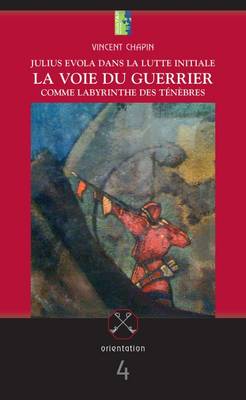 La Voie du Guerrier: Comme Labyrinthe des Tenebres. Julius Evola dans la Lutte Initiale - Orientation (Paperback)