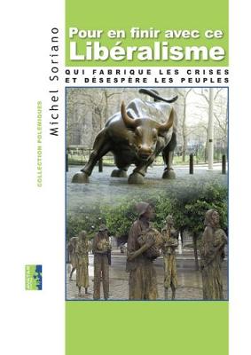Pour en Finir avec Ce Liberalisme: Qui Fabrique les Crises et Desespere les Peuples (Paperback)