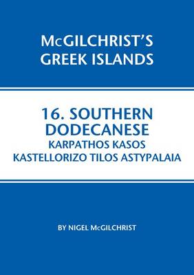 Southern Dodecanese: Karpathos, Ksos, Kastellorizo, Tylos, Astypalaia - McGilchrist's Greek Islands 16 (Paperback)
