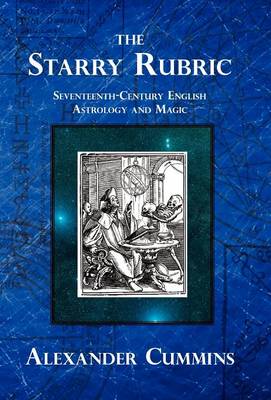The Starry Rubric: Seventeenth-Century English Astrology and Magic (Hardback)