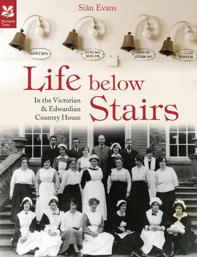 Life Below Stairs: in the Victorian and Edwardian Country House - National Trust History & Heritage (Hardback)