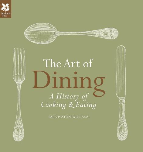 The Art of Dining: The History of Cooking and Eating - National Trust Food (Hardback)