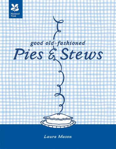 Good Old-Fashioned Pies & Stews: New Edition - National Trust Food (Hardback)
