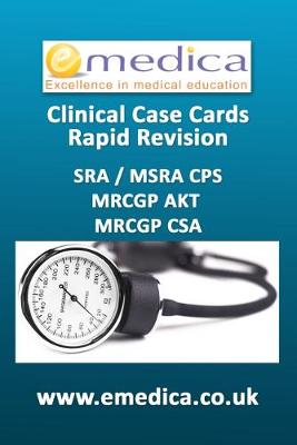 Clinical case cards: Rapid revision for the SRA, MRCGP AKT + CSA