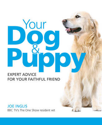 Your Dog and Puppy: Expert Advice for Your Faithful Friend - Greatest Guides (Paperback)