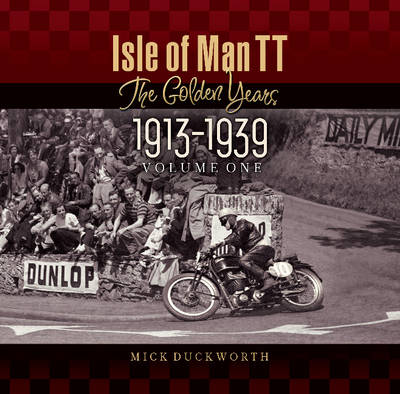 Isle of Man TT: Volume 1: The Golden Years 1913-1939 (Paperback)