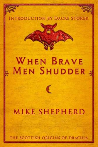 When Brave Men Shudder: The Scottish origins of Dracula (Paperback)
